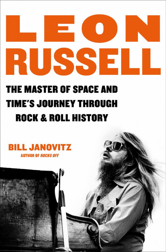 LEON RUSSELL - LEON RUSSELL: THE MASTER OF SPACE AND TIME'S JOURNEY THROUGH ROCK & ROLL HISTORY - HARDCOVER - BOOK