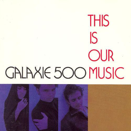 GALAXIE 500 - THIS IS OUR MUSIC - VINYL LP