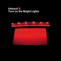 INTERPOL - TURN ON THE BRIGHT LIGHTS - VINYL LP