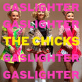 THE CHICKS - GASLIGHTER - VINYL LP