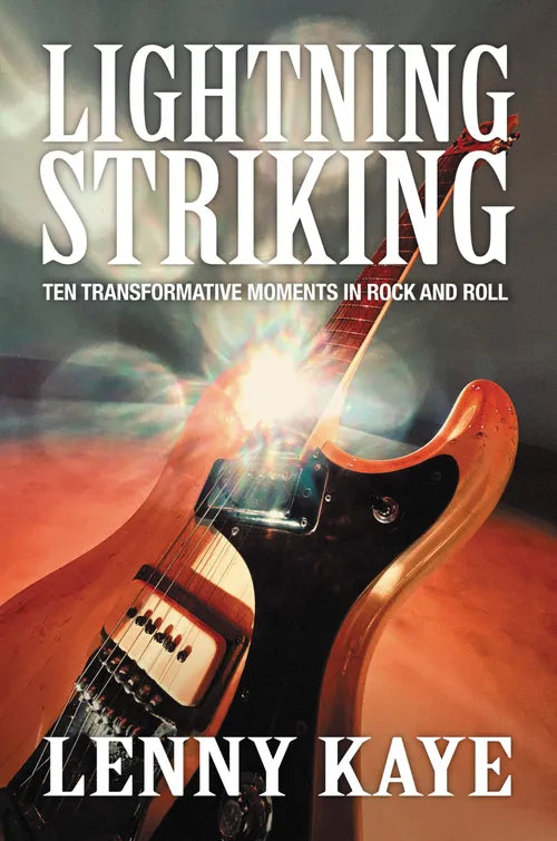 LIGHTNING STRIKING: TEN TRANSFORMATIVE MOMENTS IN ROCK AND ROLL - HARDCOVER - BOOK
