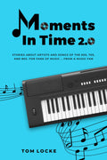 MOMENTS IN TIME 2.0: STORIES ABOUT ARTISTS AND SONGS OF THE 60s, 70s, AND 80s - PAPERBACK - BOOK