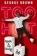 KOOL & THE GANG - GEORGE BROWN - TOO HOT: KOOL & THE GANG AND ME - HARDCOVER - BOOK