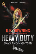 JUDAS PRIEST - K.K. DOWNING - HEAVY DUTY: DAYS AND NIGHTS IN JUDAS PRIEST - PAPERBACK - BOOK