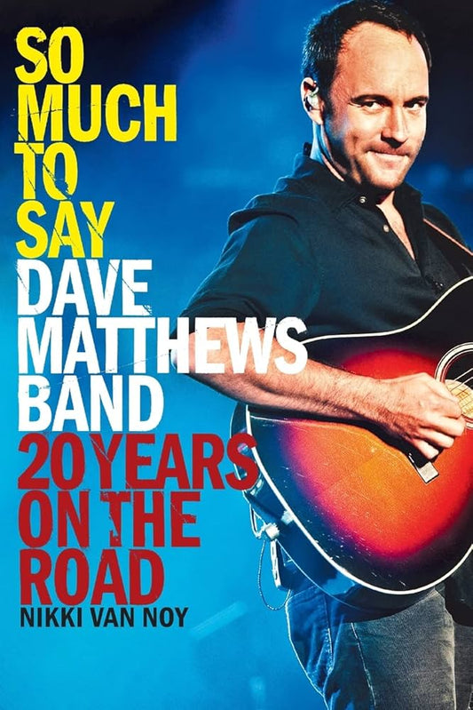 DAVE MATTHEWS BAND - SO MUCH TO SAY: 20 YEARS ON THE ROAD - PAPERBACK - BOOK