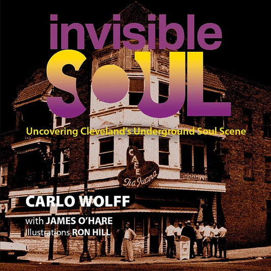 INVISIBLE SOUL: UNCOVERING CLEVELAND'S UNDERGROUND SOUL SCENE - PAPERBACK - BOOK