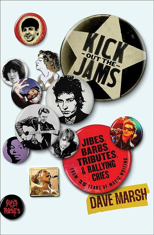 KICK OUT THE JAMS: JIBES, BARBS, TRIBUTES & RALLYING CRIES FROM 35 YEARS OF MUSIC WRITING - HARDCOVER - BOOK