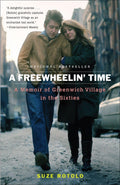 A FREEWHEELIN' TIME: A MEMOIR OF GREENWICH VILLAGE IN THE SIXTIES - PAPERBACK - BOOK