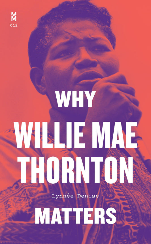 BIG MAMA THORNTON - WHY WILLIE MAE THORNTON MATTERS - HARDCOVER  - BOOK