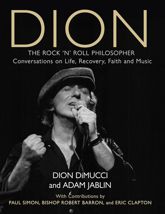 DION - DION: THE ROCK 'N' ROLL PHILOSOPHER: CONVERSATIONS ON LIFE, RECOVERY, FAITH, AND MUSIC - HARDCOVER - BOOK