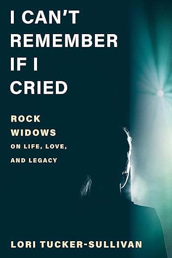 I CAN'T REMEMBER IF I CRIED: ROCK WIDOWS ON LIFE, LOVE, AND LEGACY - HARDCOVER - BOOK