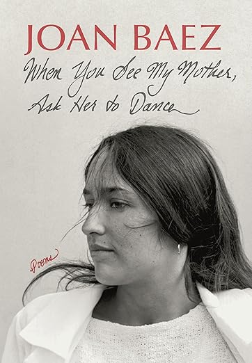 JOAN BAEZ - WHEN YOU SEE MY MOTHER, ASK HER TO DANCE: POEMS - HARDCOVER - BOOK