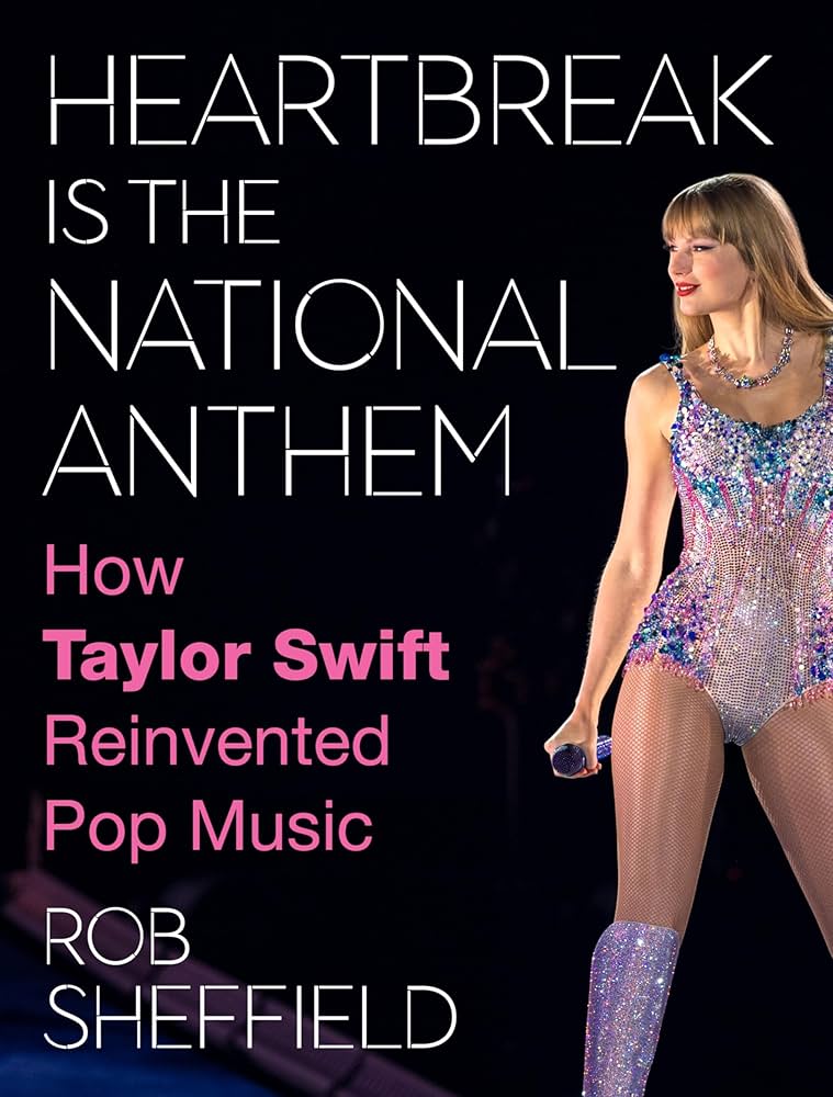 TAYLOR SWIFT - HEARTBREAK IS THE NATIONAL ANTHEM: HOW TAYLOR SWIFT REINVENTED POP MUSIC - HARDCOVER - BOOK