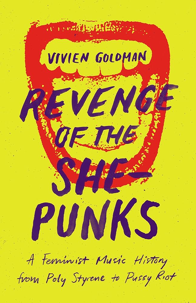 REVENGE OF THE SHE-PUNKS: A FEMINIST MUSIC HISTORY FROM POLY STYRENE TO PUSSY RIOT - PAPERBACK - BOOK