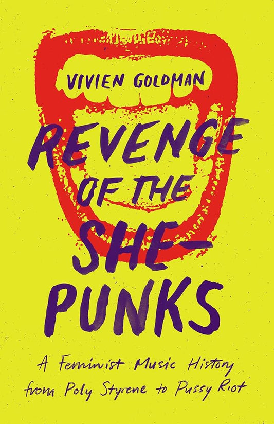 REVENGE OF THE SHE-PUNKS: A FEMINIST MUSIC HISTORY FROM POLY STYRENE TO PUSSY RIOT - PAPERBACK - BOOK