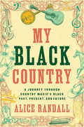 ALICE RANDALL - MI PAÍS NEGRO: UN VIAJE A TRAVÉS DEL PASADO, PRESENTE Y FUTURO NEGRO DE LA MÚSICA COUNTRY - TAPA DURA - LIBRO