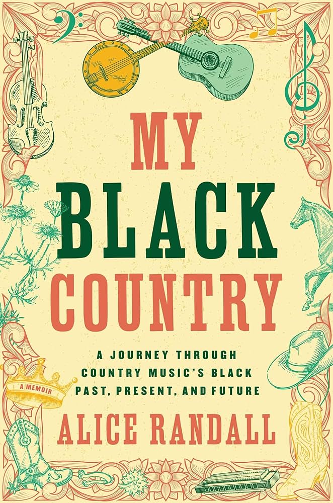 ALICE RANDALL - MY BLACK COUNTRY: A JOURNEY THROUGH COUNTRY MUSIC'S BLACK PAST, PRESENT, AND FUTURE - HARDCOVER - BOOK