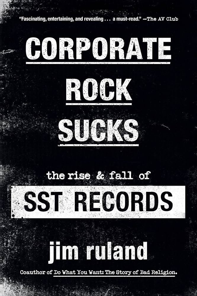 CORPORATE ROCK SUCKS: THE RISE & FALL OF SST RECORDS - PAPERBACK - BOOK