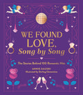 WE FOUND LOVE, SONG BY SONG: THE STORIES BEHIND 100 ROMANTIC HITS - HARDCOVER - BOOK