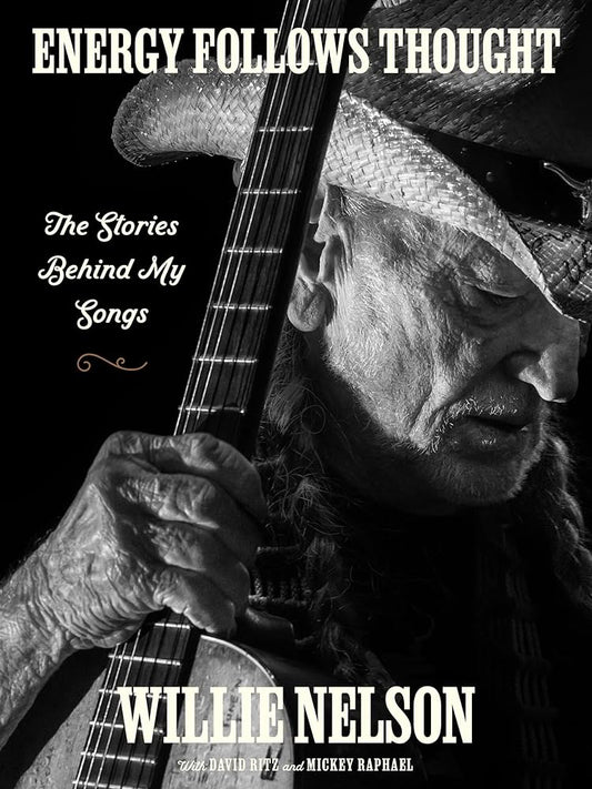 WILLIE NELSON - ENERGY FOLLOWS THOUGHT: THE STORIES BEHIND MY SONGS - HARDCOVER - BOOK