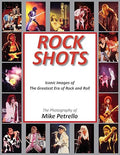 ROCK SHOTS: THE PHOTOGRAPHY OF MIKE PETRELLO - HARDCOVER - BOOK