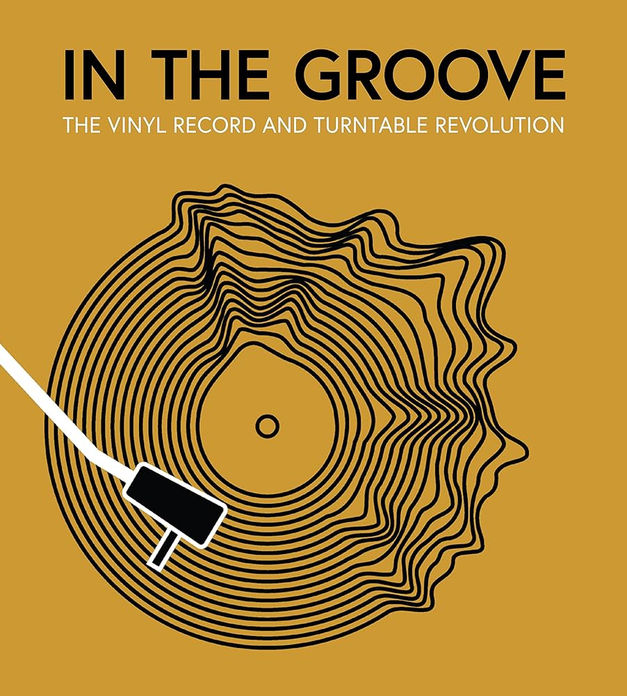 IN THE GROOVE: THE VINYL RECORD AND TURNTABLE REVOLUTION - HARDCOVER - BOOK