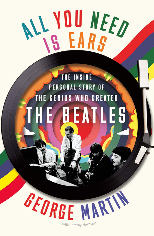 GEORGE MARTIN - TODO LO QUE NECESITAS SON OREJAS: LA HISTORIA PERSONAL INTERIOR DEL GENIO QUE CREÓ A LOS BEATLES - PAPEL - LIBRO