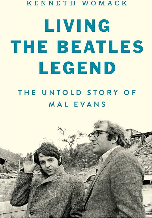 THE BEATLES - LIVING THE BEATLES LEGEND: THE UNTOLD STORY OF MAL EVANS - HARDCOVER - BOOK