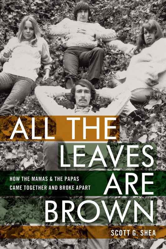THE MAMAS & THE PAPAS - ALL THE LEAVES ARE BROWN: HOW THE MAMAS & THE PAPAS CAME TOGETHER AND BROKE APART - HARDCOVER - BOOK