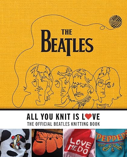 THE BEATLES - ALL YOU KNIT IS LOVE: THE OFFICIAL BEATLES KNITTING BOOK - HARDCOVER - BOOK