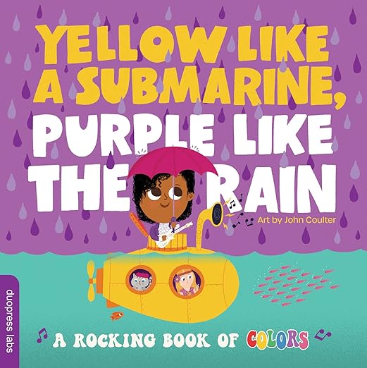 YELLOW LIKE A SUBMARINE, PURPLE LIKE THE RAIN: A ROCKING BOOK OF COLORS - BOARD BOOK