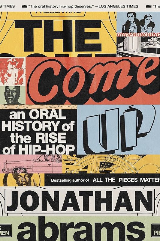 THE COME UP: AN ORAL HISTORY OF THE RISE OF HIP-HOP - PAPERBACK - BOOK