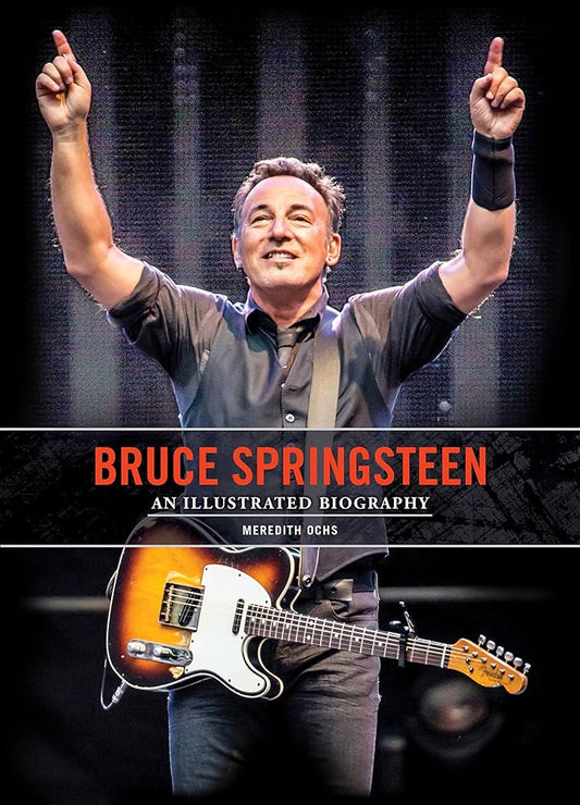 BRUCE SPRINGSTEEN - BRUCE SPRINGSTEEN: AN ILLUSTRATED BIOGRAPHY - HARDCOVER - BOOK