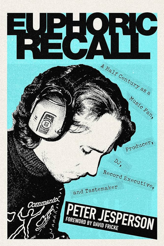 PETER JESPERSON - EUPHORIC RECALL: A HALF CENTURY AS A MUSIC FAN, PRODUCER, DJ, RECORD EXECUTIVE AND TASTEMAKER - HARDCOVER - BOOK