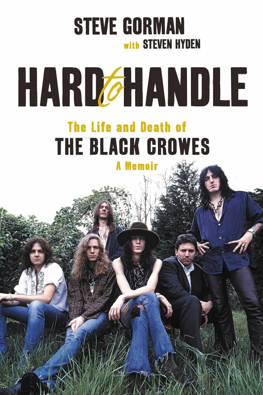 THE BLACK CROWES - STEVE GORMAN - HARD TO HANDLE: THE LIFE AND DEATH OF THE  BLACK CROWES, A MEMOIR - PAPERBACK - BOOK