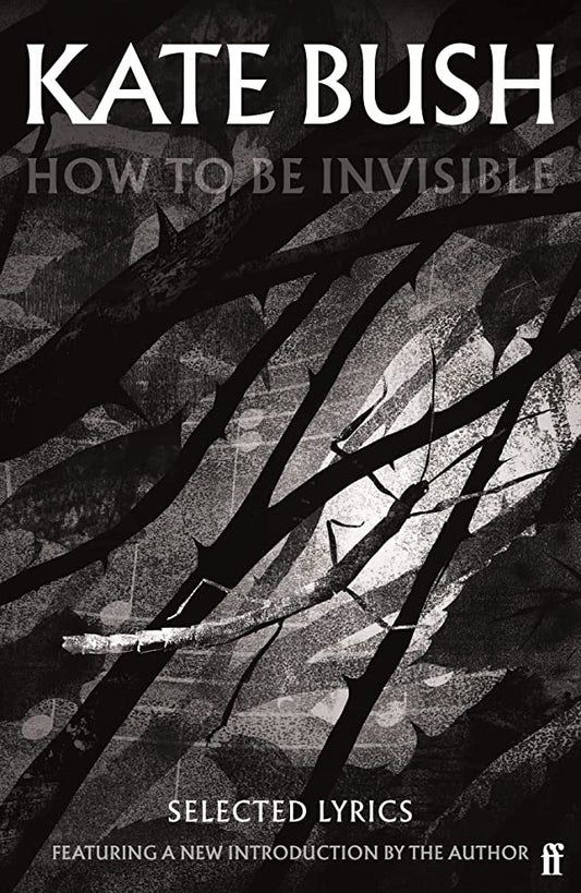 KATE BUSH - HOW TO BE INVISIBLE: SELECTED LYRICS - PAPERBACK - BOOK
