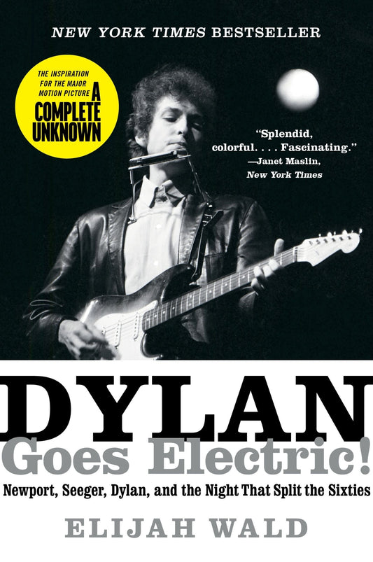 BOB DYLAN - DYLAN GOES ELECTRIC! NEWPORT, SEEGER, DYLAN, AND THE NIGHT THAT SPLIT THE SIXTIES - PAPERBACK - BOOK