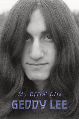 RUSH - GEDDY LEE - MY EFFIN' LIFE - HARDCOVER - BOOK