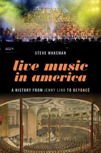 LIVE MUSIC IN AMERICA: A HISTORY FROM JENNY LIND TO BEYONCE - PAPERBACK - BOOK