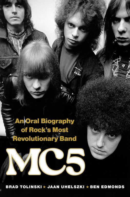 MC5 - MC5: AN ORAL BIOGRAPHY OF ROCK'S MOST REVOLUTIONARY BAND - HARDCOVER - BOOK