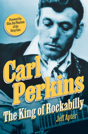 CARL PERKINS - CARL PERKINS: THE KING OF ROCKABILLY - HARDCOVER - BOOK