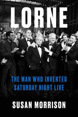 LORNE: EL HOMBRE QUE INVENTÓ SATURDAY NIGHT LIVE - TAPA DURA - LIBRO 