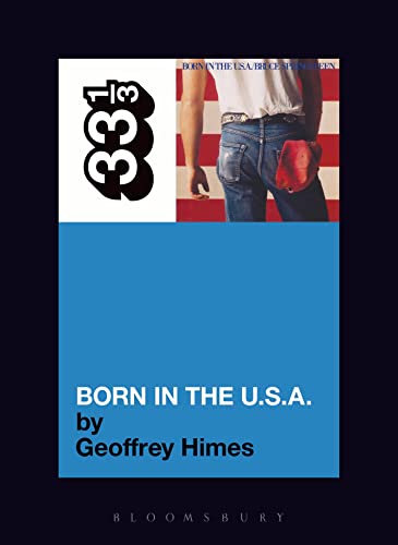 BRUCE SPRINGSTEEN'S BORN IN THE USA BY GEOFFREY HIMES - 33 1/3 BOOK