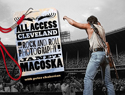 ALL ACCESS CLEVELAND: THE ROCK AND ROLL PHOTOGRAPHY OF JANET MACOSKA - PAPERBACK - BOOK