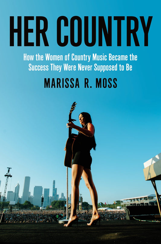HER COUNTRY: HOW THE WOMEN OF COUNTRY MUSIC BUSTED UP THE OLD BOYS CLUB - PAPERBACK - BOOK