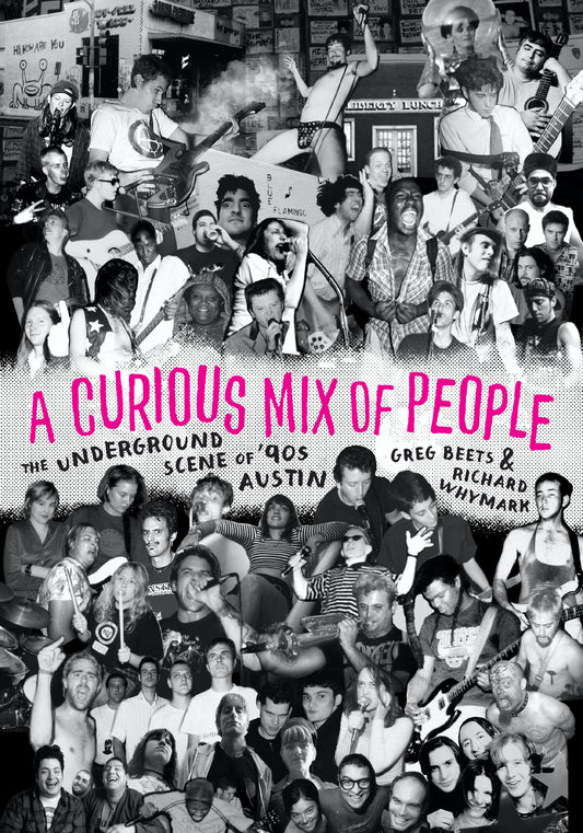 A CURIOUS MIX OF PEOPLE: THE UNDERGROUND SCENE OF '90s AUSTIN - PAPERBACK - BOOK
