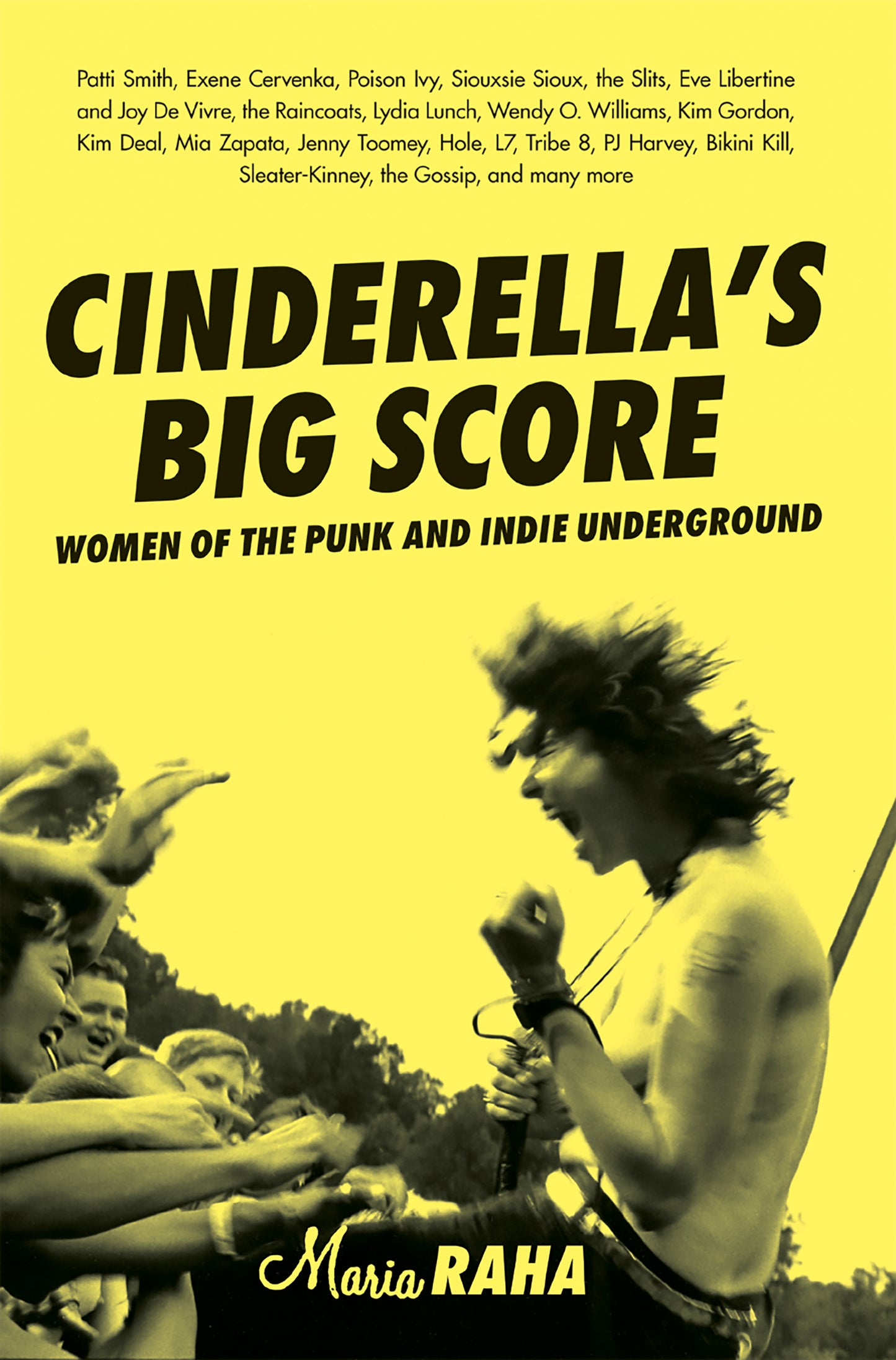 CINDERELLA'S BIG SCORE: WOMEN OF THE PUNK AND INDIE UNDERGROUND - PAPERBACK - BOOK