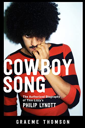 THIN LIZZY - COWBOY SONG: THE AUTHORIZED BIOGRAPHY OF THIN LIZZY'S PHILIP LYNOTT - PAPERBACK - BOOK