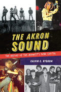 THE AKRON SOUND: THE HEYDAY OF THE MIDWEST'S PUNK CAPITAL - PAPERBACK - BOOK