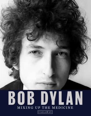 BOB DYLAN - BOB DYLAN: MIXING UP THE MEDICINE - HARDCOVER - BOOK